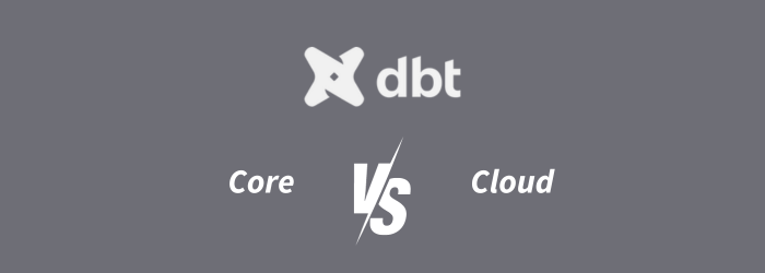 dbt Core vs. dbt Cloud